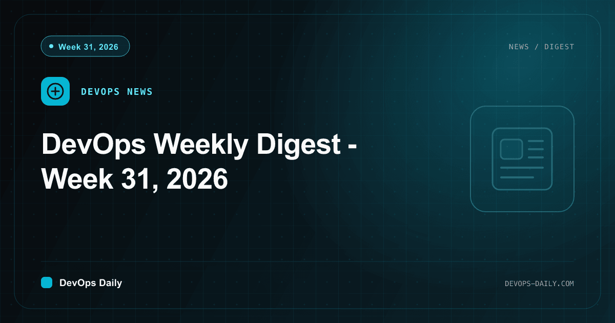 DevOps Weekly Digest - Week 31, 2026