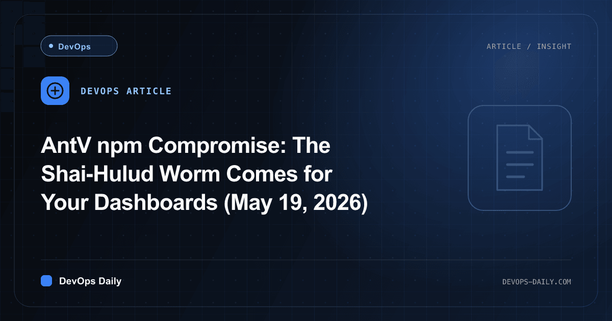 AntV npm Compromise: The Shai-Hulud Worm Comes for Your Dashboards (May 19, 2026)