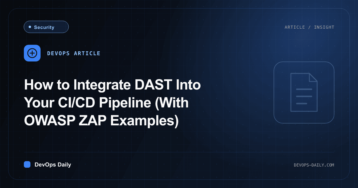How to Integrate DAST Into Your CI/CD Pipeline (With OWASP ZAP Examples)