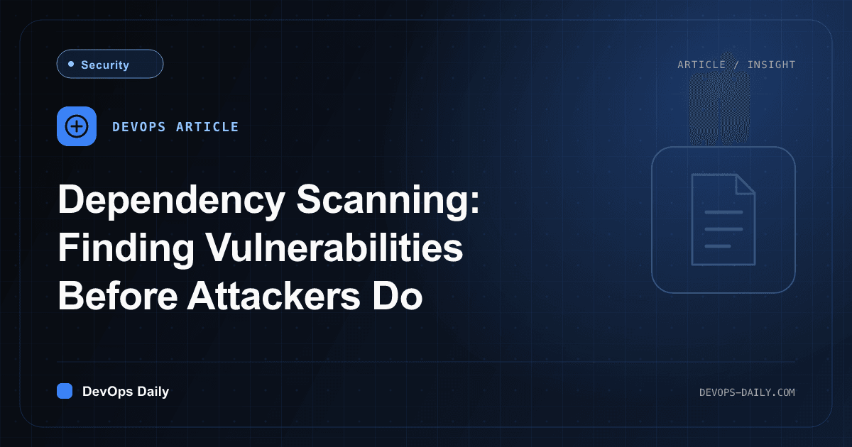 Dependency Scanning: Finding Vulnerabilities Before Attackers Do