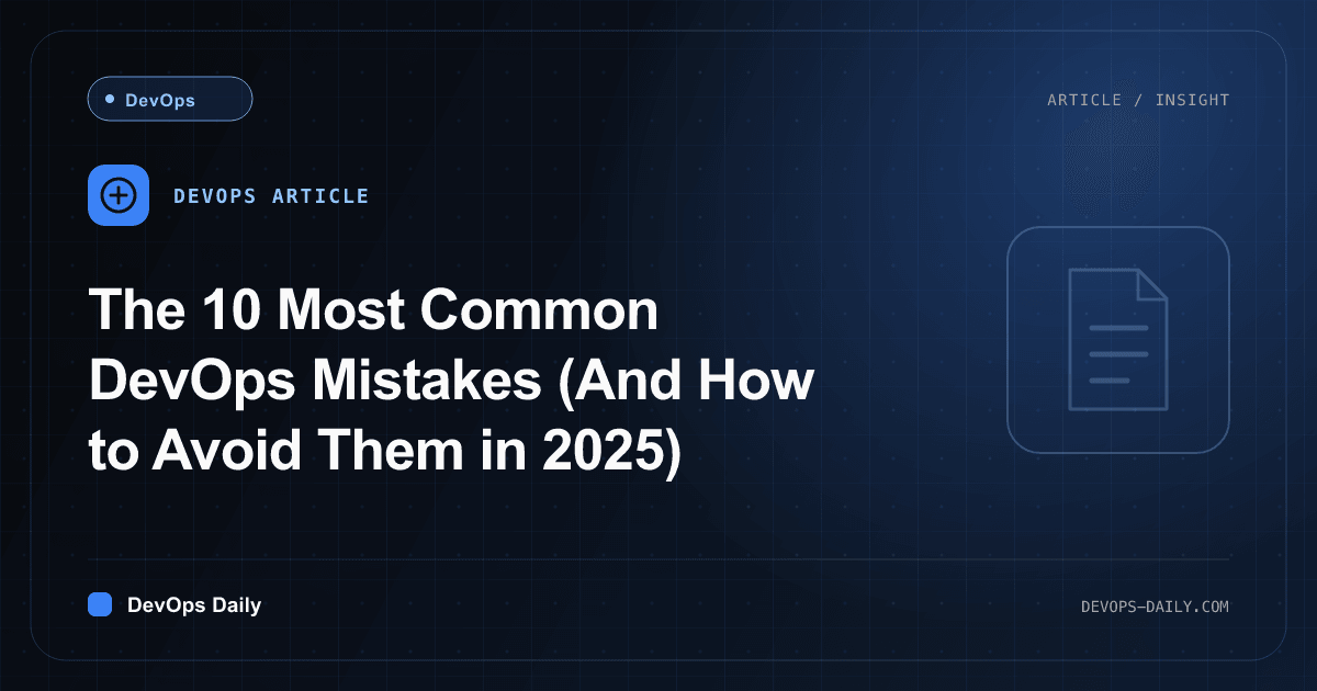 The 10 Most Common DevOps Mistakes (And How to Avoid Them in 2025)