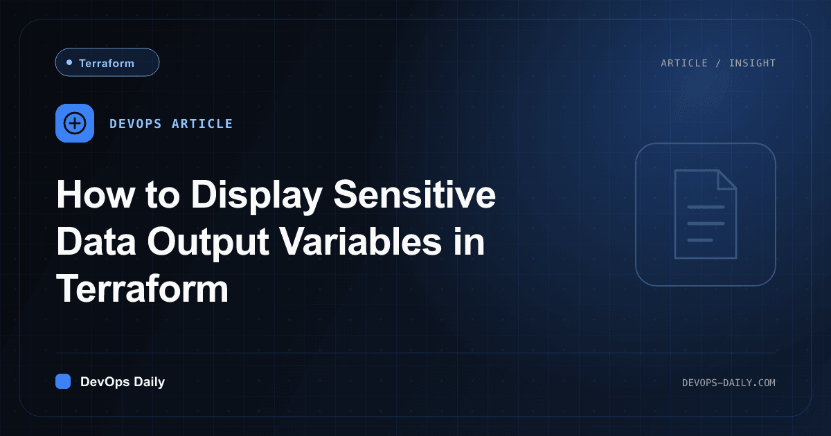 How to Display Sensitive Data Output Variables in Terraform