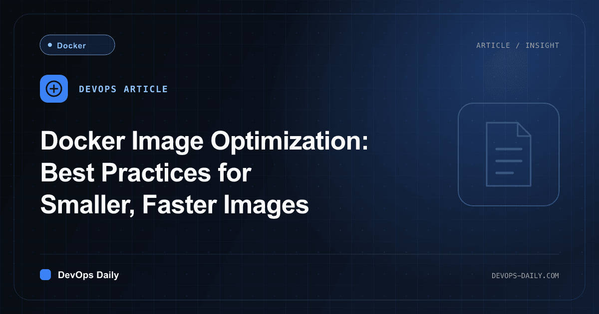 Docker Image Optimization: Best Practices for Smaller, Faster Images