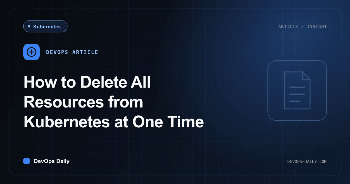How to Delete All Resources from Kubernetes at One Time