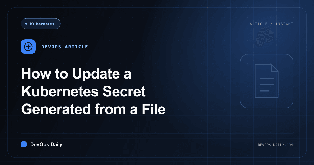 How to Update a Kubernetes Secret Generated from a File