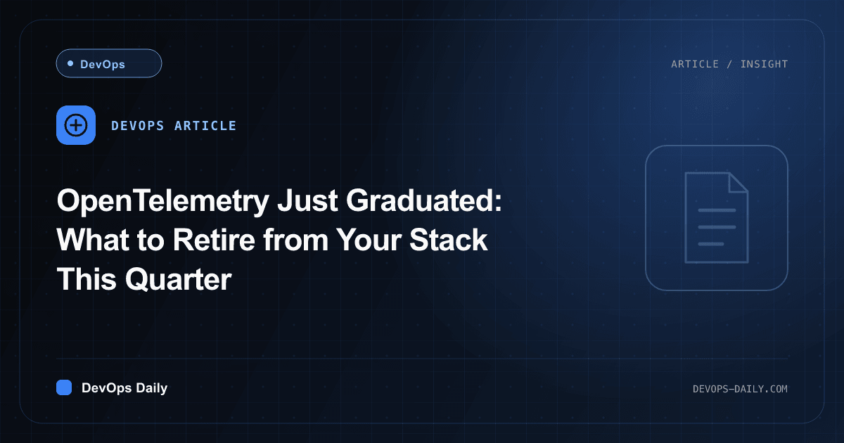 OpenTelemetry Just Graduated: What to Retire from Your Stack This Quarter