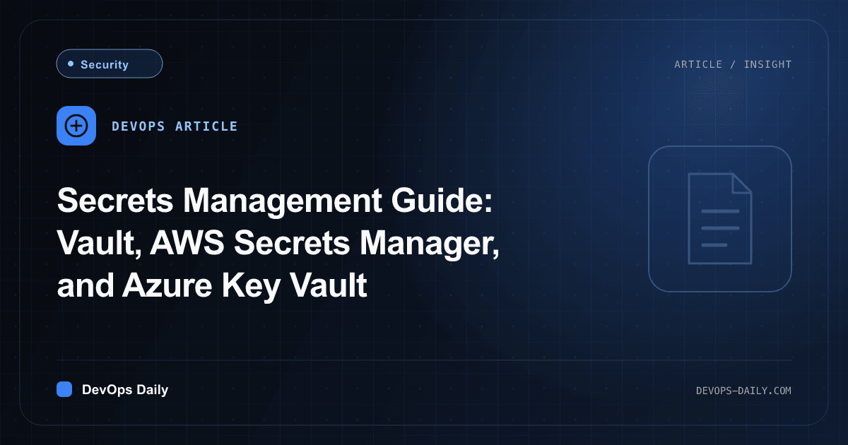 Secrets Management Guide: Vault, AWS Secrets Manager, and Azure Key Vault