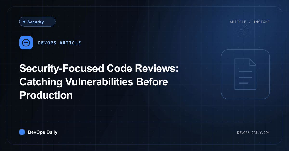 Security-Focused Code Reviews: Catching Vulnerabilities Before Production