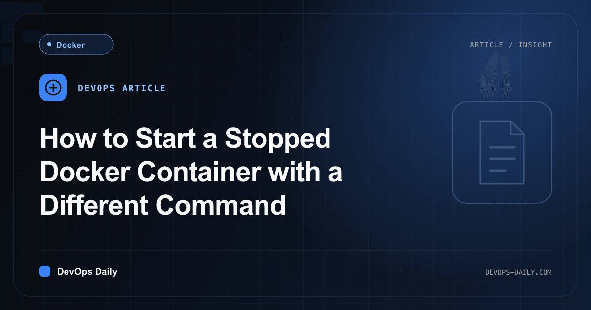 How to Start a Stopped Docker Container with a Different Command