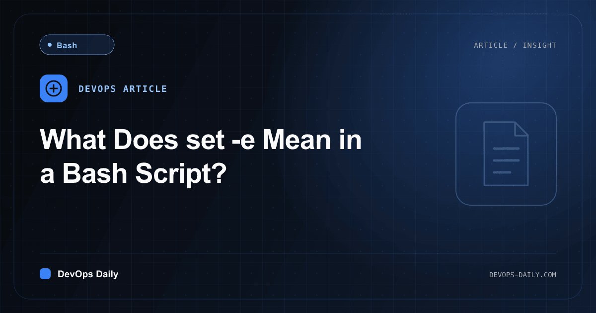 What Does set -e Mean in a Bash Script?